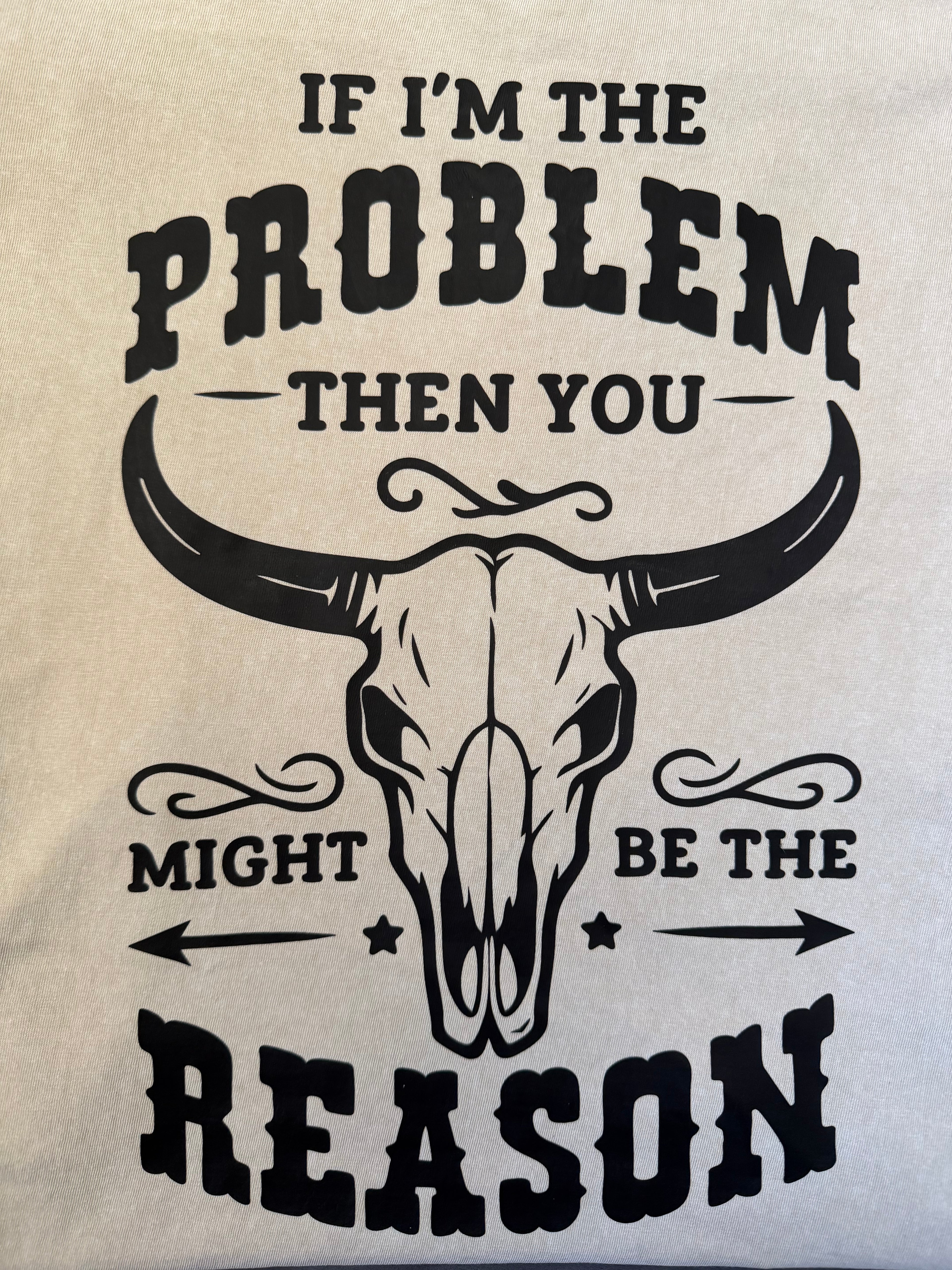 If I’m The PROBLEM Then You Might Be The REASON